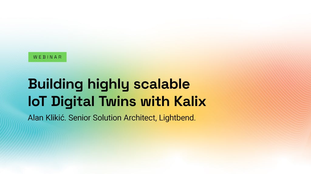 Building highly scalable IoT Digital Twins with Kalix