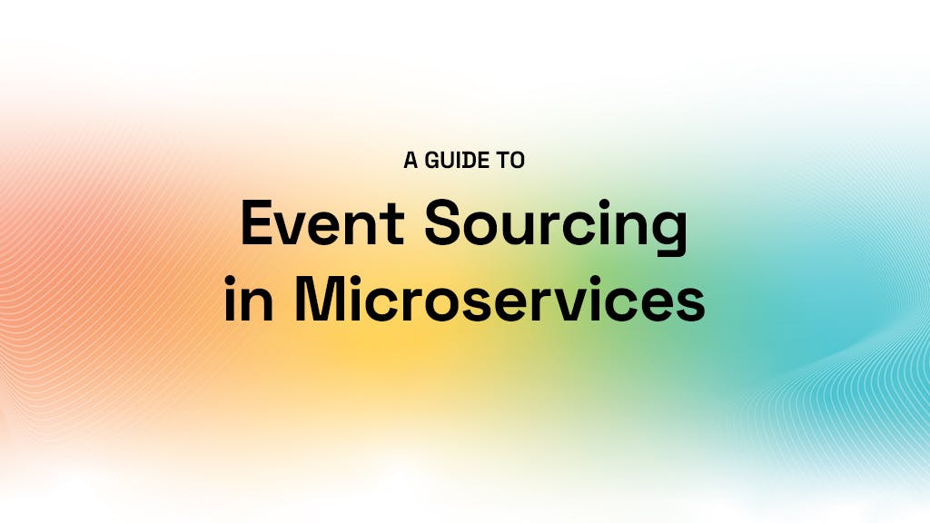 A Guide to Event Sourcing in Microservices