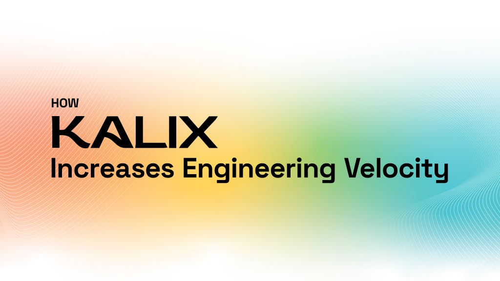 How Kalix Increases Engineering Velocity