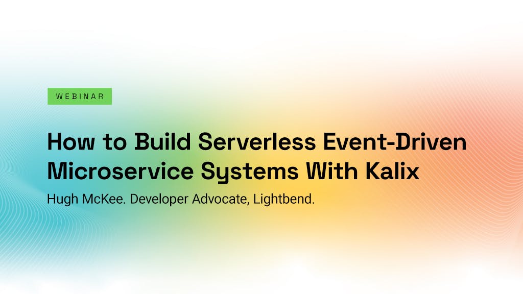 How to Build Serverless Event-Driven Microservice Systems With Kalix