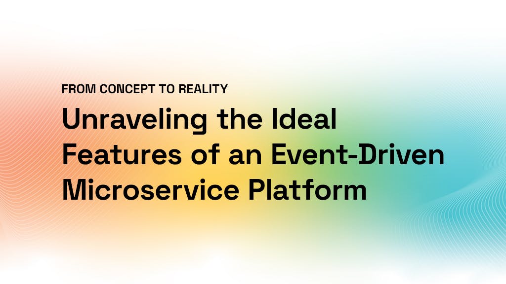 From Concept to Reality: Unraveling the Ideal Features of an Event-Driven Microservice Platform
