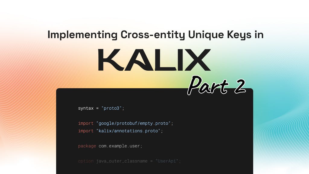 Implementing Cross-entity Unique Keys in Kalix - Part 2