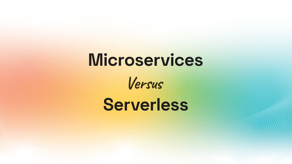 Microservices Versus Serverless