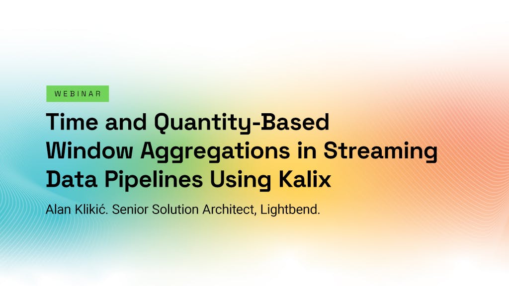 Time and Quantity-Based Window Aggregations in Streaming Data Pipelines Using Kalix