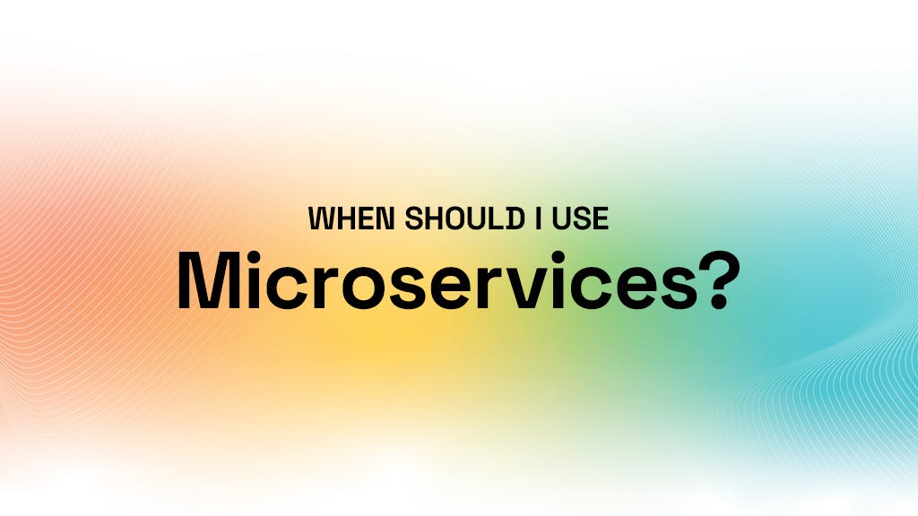 When Should I Use Microservices?